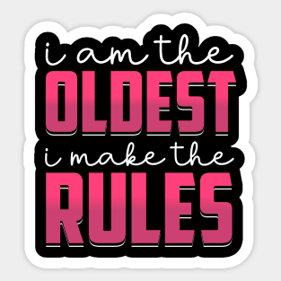 i am the oldest i make the rules Sticker